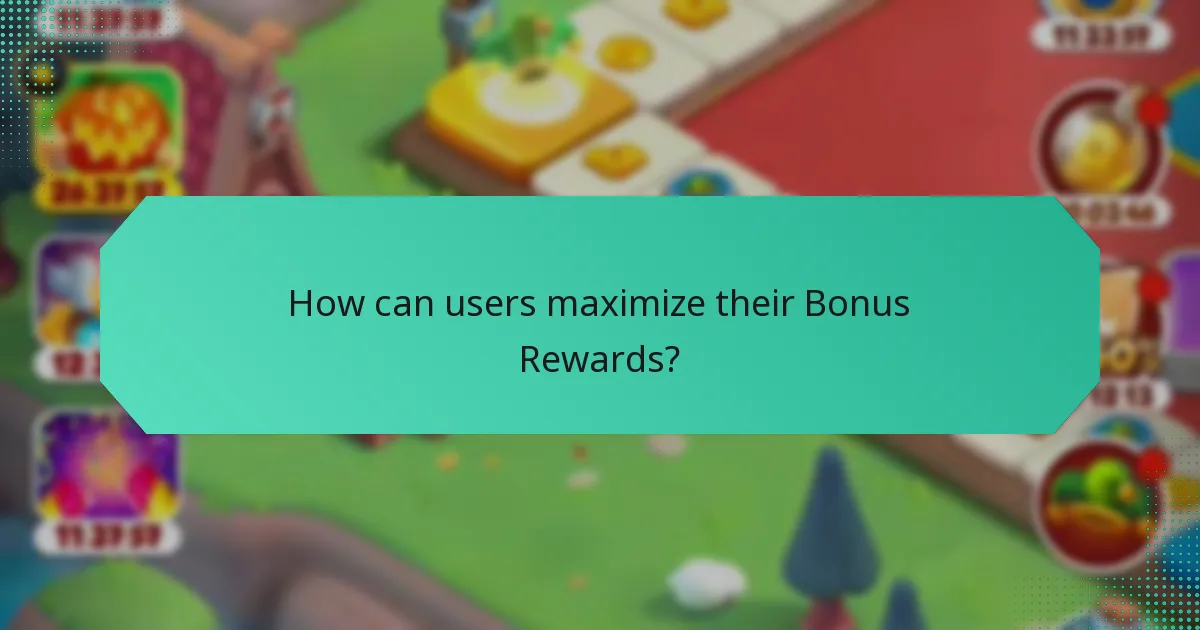 How can users maximize their Bonus Rewards?