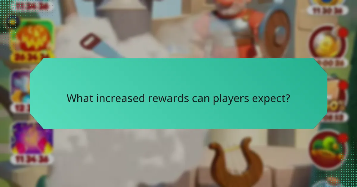 What increased rewards can players expect?