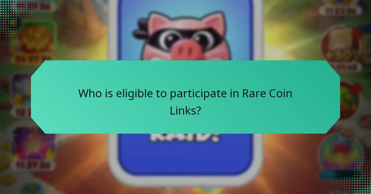 Who is eligible to participate in Rare Coin Links?